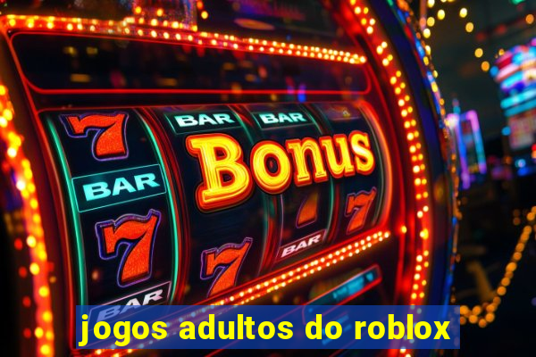 jogos adultos do roblox